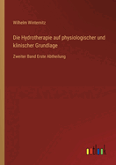 Die Hydrotherapie auf physiologischer und klinischer Grundlage: Zweiter Band Erste Abtheilung