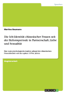 Die Ich-Identitt chinesischer Frauen seit der Reformperiode in Partnerschaft, Liebe und Sexualitt: Eine sozio-psychologische Analyse anhand der chinesischen Frauenliteratur seit den spten 1970er Jahren