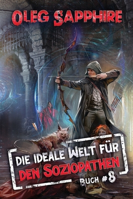 Die ideale Welt f?r den Soziopathen (Buch 8): Ein apokalyptisches LitRPG-Abenteuer - Sapphire, Oleg