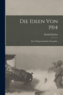 Die Ideen Von 1914: Eine Weltgeschichtliche Perspektive