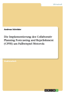 Die Implementierung Des Collaborativ Planning Forecasting and Repelishment (Cpfr) Am Fallbeispiel Motorola