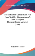 Die Indischen Genuslehren Mit Dem Text Der Linganucasana's Des Cakatayana, Harsavardhana, Vararuci (1890)