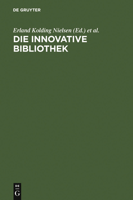 Die innovative Bibliothek - Kolding Nielsen, Erland (Editor), and Saur, Klaus G (Editor), and Ceynowa, Klaus (Editor)