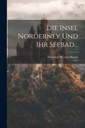 Die Insel Norderney Und Ihr Seebad...