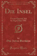 Die Insel, Vol. 2: Viertes Quartal, Juli Bis September 1901 (Classic Reprint)