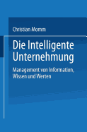 Die Intelligente Unternehmung: Management Von Information, Wissen Und Werten