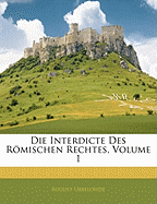 Die Interdicte Des Romischen Rechtes, Volume 1