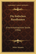 Die Italischen Rundbauten: Eine Archaologische Studie (1906)