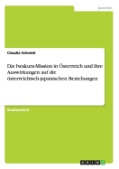 Die Iwakura-Mission in Osterreich Und Ihre Auswirkungen Auf Die Osterreichisch-Japanischen Beziehungen - Schmidt, Claudia