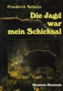 Die Jagd War Mein Schicksal. Allons-Voran, -Und Ein Blick Zur?ck [Gebundene Ausgabe] Friedrich Scholz (Autor)