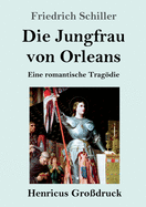 Die Jungfrau Von Orleans (Gro?druck): Eine Romantische Tragdie