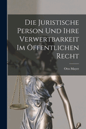 Die Juristische Person Und Ihre Verwertbarkeit Im Offentlichen Recht