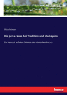 Die justa causa bei Tradition und Usukapion: Ein Versuch auf dem Gebiete des rmischen Rechts