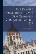 Die Kmpfe Oesterreichs mit den Osmanen vom Jahre 1526 bis 1537