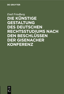 Die k?nstige Gestaltung des deutschen Rechtsstudiums nach den Beschl?ssen der Gisenacher Konferenz