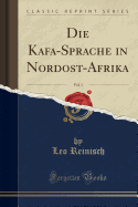 Die Kafa-Sprache in Nordost-Afrika, Vol. 1 (Classic Reprint)