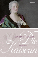 Die Kaiserin. Maria Theresia