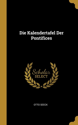 Die Kalendertafel Der Pontifices - Seeck, Otto