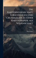 Die Kartenwissenschaft; Forschungen Und Grundlagen Zu Einer Kartographie Als Wissenschaft