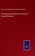 Die kaukasischen Lnder und Armenien in Reiseschilderungen