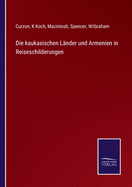 Die kaukasischen L?nder und Armenien in Reiseschilderungen