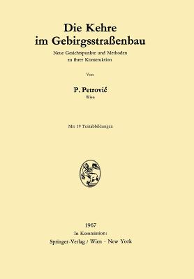 Die Kehre Im Gebirgsstra?enbau: Neue Gesichtspunkte Und Methoden Zu Ihrer Konstruktion - Petrovic, Paul