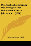 Die Kirchliche Einigung Des Evangelischen Deutschland Im 19 Jahrhundert (1908)