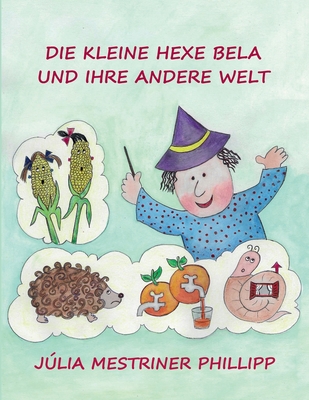 Die kleine Hexe Bela und ihre andere Welt - Hosbach, Claudia (Contributions by), and Phillipp, Jlia Mestriner