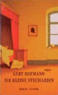 Die Kleine Stechardin Roman - Hofmann, Gert