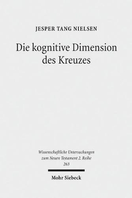 Die Kognitive Dimension Des Kreuzes: Zur Deutung Des Todes Jesu Im Johannesevangelium - Nielsen, Jesper Tang