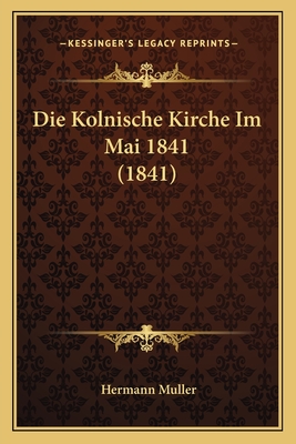 Die Kolnische Kirche Im Mai 1841 (1841) - Muller, Hermann