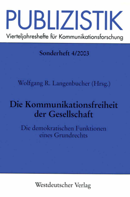 Die Kommunikationsfreiheit Der Gesellschaft: Die Demokratischen Funktionen Eines Grundrechts - Langenbucher, Wolfgang (Editor)