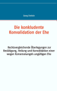 Die konkludente Konvalidation der Ehe: Rechtsvergleichende berlegungen zur Besttigung, Heilung und Konvalidation einer wegen Konsensmangels ungltigen Ehe