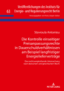 Die Kontrolle einseitiger Preisanpassungsrechte in Dauerschuldverhaeltnissen am Beispiel langfristiger Energieliefervertraege: Eine rechtsvergleichende Untersuchung nach deutschem und griechischem Recht