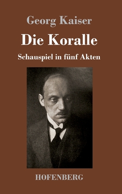 Die Koralle: Schauspiel in fnf Akten - Kaiser, Georg