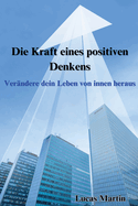 Die Kraft eines positiven Denkens: Ver?ndere dein Leben von innen heraus