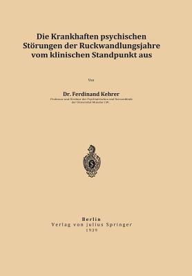 Die Krankhaften Psychischen Storungen Der Ruckwandlungsjahre Vom Klinischen Standpunkt Aus - Kehrer, Ferdinand