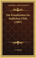 Die Krankheiten Im Sudlichen Chile (1885)