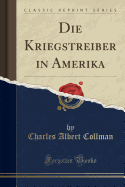 Die Kriegstreiber in Amerika (Classic Reprint)