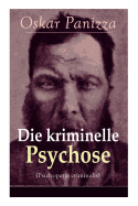 Die kriminelle Psychose (Psichopatia criminalis): Anleitung um die vom Gericht fr notwendig erkannten Geisteskrankheiten psychiatrisch zu eruren und wissenschaftlich festzustellen