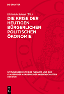 Die Krise Der Heutigen B?rgerlichen Politischen ?konomie: Vortr?ge Und Ansprachen Zum 70. Geburtstag Von Fred Oel?ner