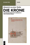 Die Krone: Unter Mitarbeit Von Alfred Ebenbauer Ins Neuhochdeutsche bersetzt Von Florian Kragl