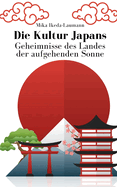 Die Kultur Japans: Geheimnisse des Landes der aufgehenden Sonne