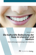 Die kulturelle Bedeutung der Nase in Literatur und Medizin