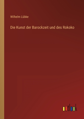 Die Kunst der Barockzeit und des Rokoko - L?bke, Wilhelm