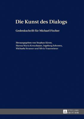 Die Kunst des Dialogs: Gedenkschrift fuer Michael Fischer - Kirste, Stephan (Editor), and Kreuzbauer, Hanna Maria (Editor), and Schrems, Ingeborg (Editor)