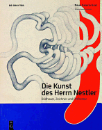 Die Kunst Des Herrn Nestler: Bildhauer, Zeichner Und Performer
