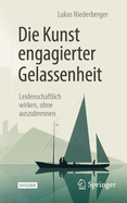 Die Kunst Engagierter Gelassenheit: Leidenschaftlich Wirken, Ohne Auszubrennen