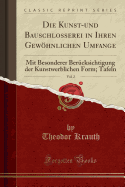 Die Kunst-Und Bauschlosserei in Ihren Gewhnlichen Umfange, Vol. 2: Mit Besonderer Bercksichtigung Der Kunstwerblichen Form; Tafeln (Classic Reprint)