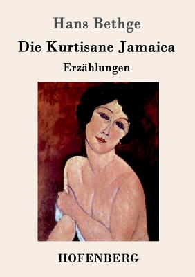 Die Kurtisane Jamaica: Erzahlungen - Bethge, Hans